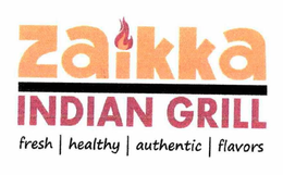 ZAIKKA INDIAN GRILL FRESH HEALTHY AUTHENTIC FLAVORS trademark