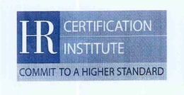 HR CERTIFICATION INSTITUTE COMMIT TO A HIGHER STANDARD trademark