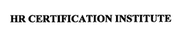 HR CERTIFICATION INSTITUTE trademark