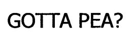 GOTTA PEA? trademark