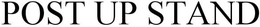 POST UP STAND trademark