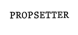 PROPSETTER trademark