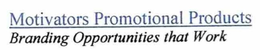 MOTIVATORS PROMOTIONAL PRODUCTS BRANDING OPPORTUNITIES THAT WORK trademark