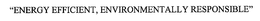 "ENERGY EFFICIENT, ENVIRONMENTALLY RESPONSIBLE" trademark