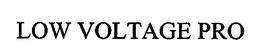 LOW VOLTAGE PRO trademark