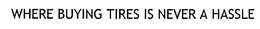 WHERE BUYING TIRES IS NEVER A HASSLE trademark