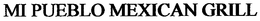 MI PUEBLO MEXICAN GRILL trademark