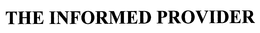 THE INFORMED PROVIDER trademark