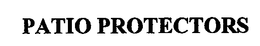 PATIO PROTECTORS trademark