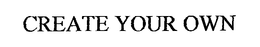 CREATE YOUR OWN trademark