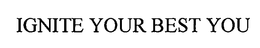 IGNITE YOUR BEST YOU trademark