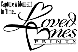 CAPTURE A MOMENT IN TIME... LOVED ONES PRINTS trademark