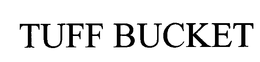 TUFF BUCKET trademark