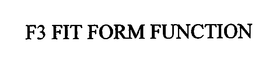 F3 FIT FORM FUNCTION trademark