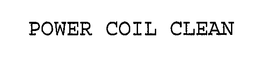 POWER COIL CLEAN trademark