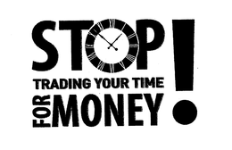 STOP TRADING YOUR TIME FOR MONEY trademark
