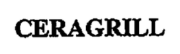 CERAGRILL trademark