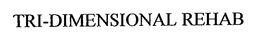 TRI-DIMENSIONAL REHAB trademark