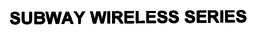SUBWAY WIRELESS SERIES trademark