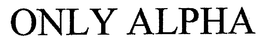 ONLY ALPHA trademark
