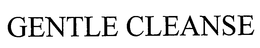 GENTLE CLEANSE trademark