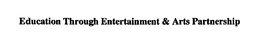 EDUCATION THROUGH ENTERTAINMENT & ARTS PARTNERSHIP trademark