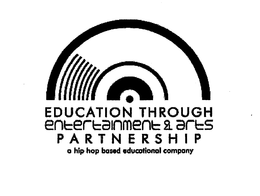 EDUCATION THROUGH ENTERTAINMENT & ARTS P A R T N E R S H I P A HIP HOP BASED EDUCATIONAL COMPANY trademark