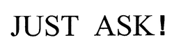 JUST ASK ! trademark
