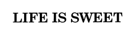 LIFE IS SWEET trademark