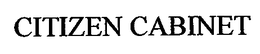 CITIZEN CABINET trademark