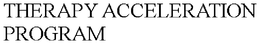 THERAPY ACCELERATION PROGRAM trademark