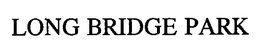 LONG BRIDGE PARK trademark