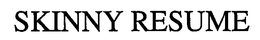 SKINNY RESUME trademark