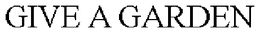 GIVE A GARDEN trademark