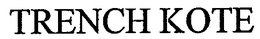 TRENCH KOTE trademark
