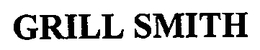 GRILL SMITH trademark