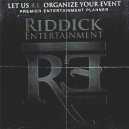 LET US R.E. ORGANIZE YOUR EVENT PREMIER ENTERTAINMENT PLANNER RIDDICK ENTERTAINMENT RE trademark