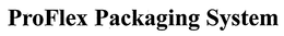 PROFLEX PACKAGING SYSTEM trademark