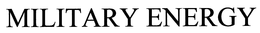 MILITARY ENERGY trademark