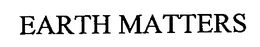 EARTH MATTERS trademark