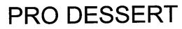 PRO DESSERT trademark