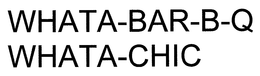 WHATA-BAR-B-Q WHATA-CHIC trademark
