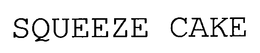 SQUEEZE CAKE trademark