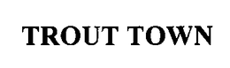 TROUT TOWN trademark