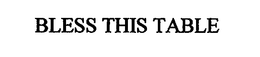 BLESS THIS TABLE trademark