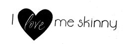 I LOVE ME SKINNY trademark