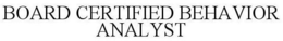 BOARD CERTIFIED BEHAVIOR ANALYST trademark
