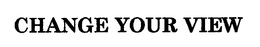 CHANGE YOUR VIEW trademark