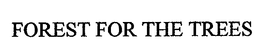 FOREST FOR THE TREES trademark
