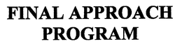 FINAL APPROACH PROGRAM trademark